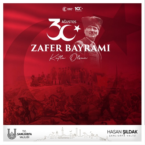Şanlıurfa Valisi Hasan Şıldak’ın 30 Ağustos Zafer Bayramı Kutlama Mesajı
