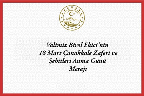 Valimiz Birol Ekici'nin 18 Mart Çanakkale Zaferi ve Şehitleri Anma Günü Mesajı