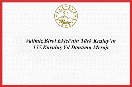 Valimiz Birol Ekici'nin Türk Kızılay'ın 157. Yıl Dönümü Mesajı