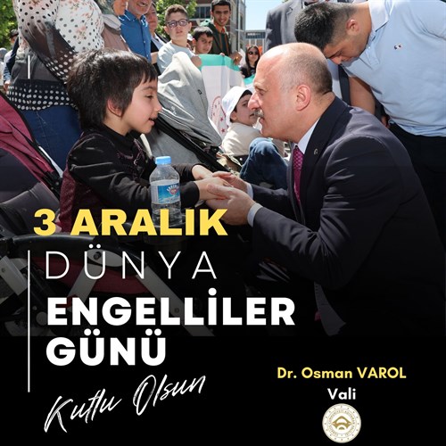 Valimiz Sayın Dr. Osman Varol’un “3 Aralık Dünya Engelliler Günü” Mesajı