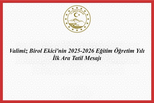 Valimiz Birol Ekici'nin 2025-2026 Eğitim Öğretim Yılı İlk Ara Tatil Mesajı
