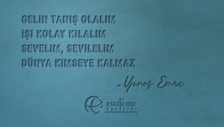 “Gelin tanış olalım. İşi kolay kılalım. Sevelim, sevilelim. Dünya kimseye kalmaz”