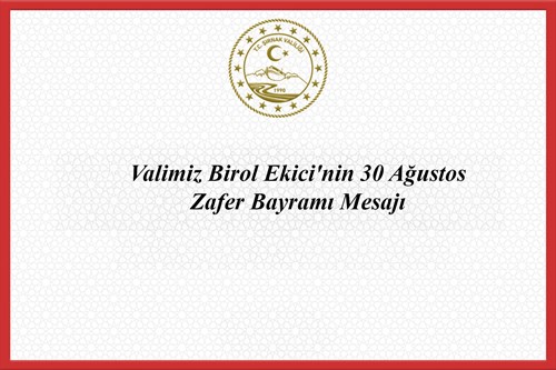 Valimiz Birol Ekici'nin 30 Ağustos Zafer Bayramı Mesajı