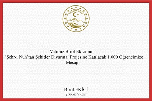 Valimiz Birol Ekici'nin Şehr-i Nuh'tan Şehitler Diyarına Projesine Katılacak 1000 Öğrencimize Mesajı