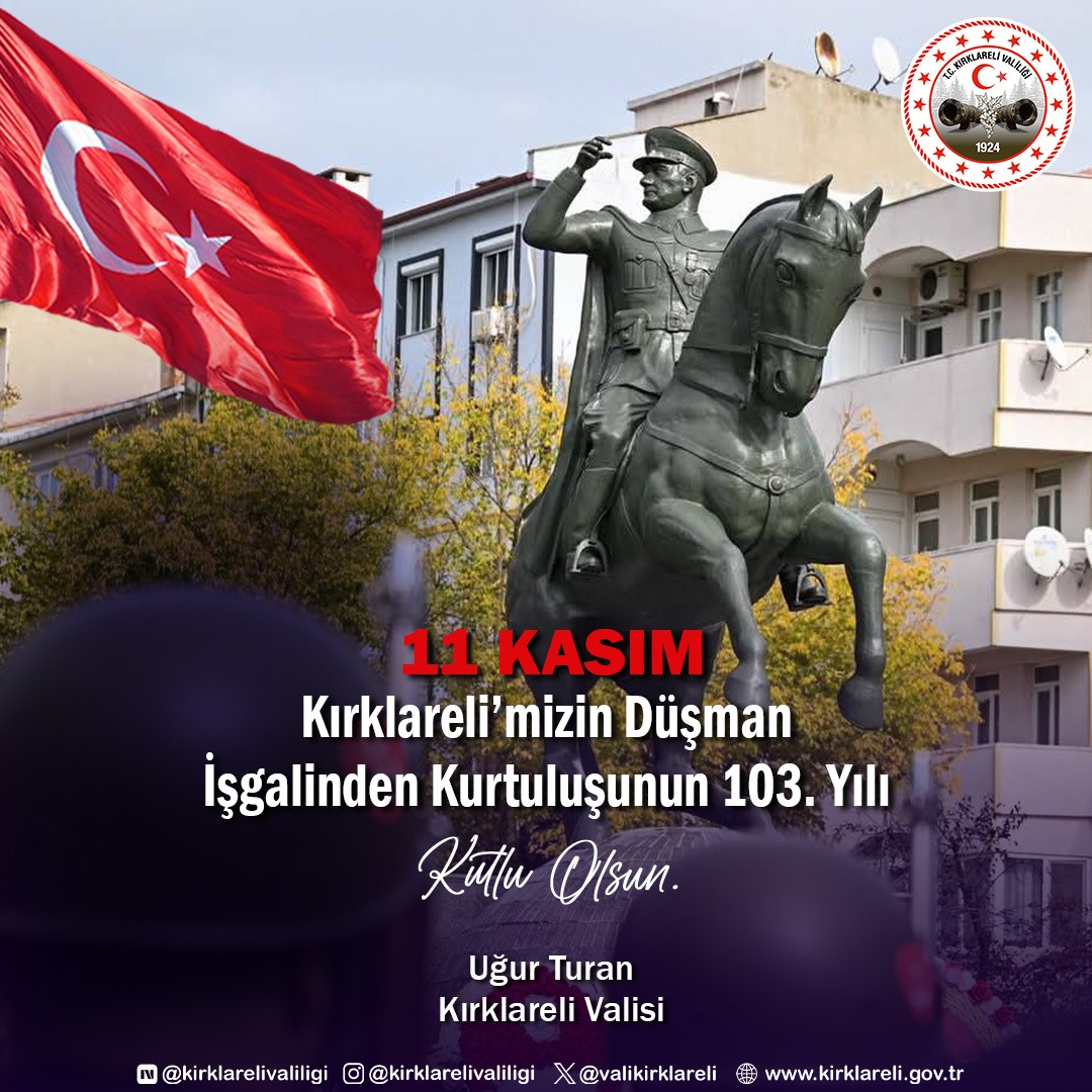 VALİMİZ SAYIN UĞUR TURAN’IN 11 KASIM KIRKLARELİ’NİN KURTULUŞ YIL DÖNÜMÜ MESAJI