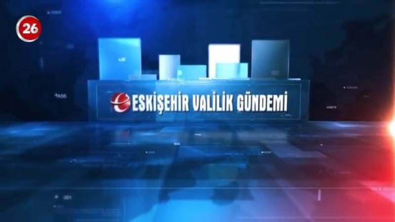 9 - 16 Mayıs I Eskişehir Valilik Gündemi